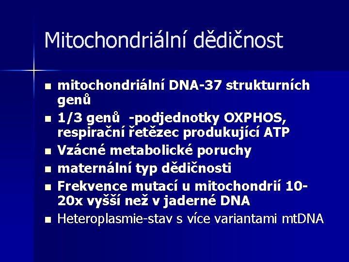 Mitochondriální dědičnost n n n mitochondriální DNA-37 strukturních genů 1/3 genů -podjednotky OXPHOS, respirační