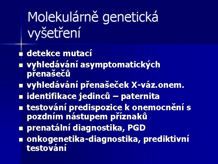 Molekulárně genetická vyšetření n n n n detekce mutací vyhledávání asymptomatických přenašečů vyhledávání přenašeček