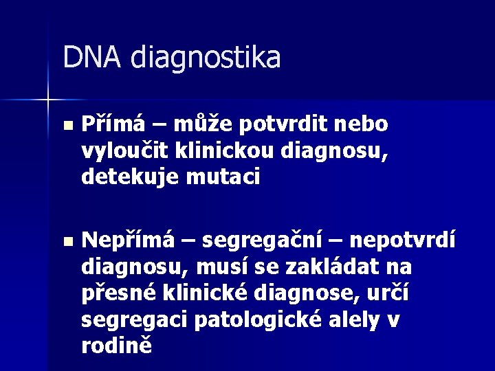 DNA diagnostika n Přímá – může potvrdit nebo vyloučit klinickou diagnosu, detekuje mutaci n