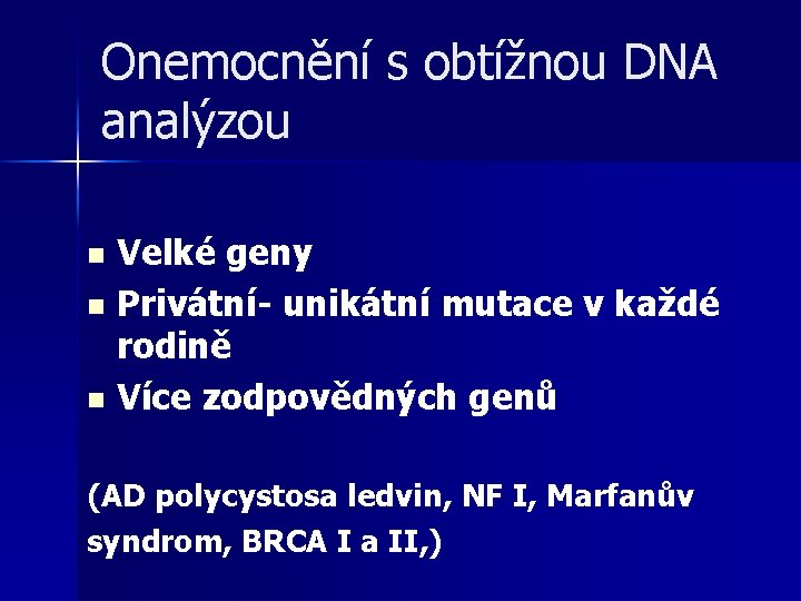 Onemocnění s obtížnou DNA analýzou Velké geny n Privátní- unikátní mutace v každé rodině