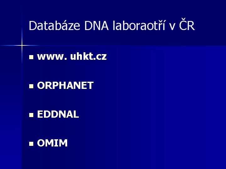 Databáze DNA laboraotří v ČR n www. uhkt. cz n ORPHANET n EDDNAL n