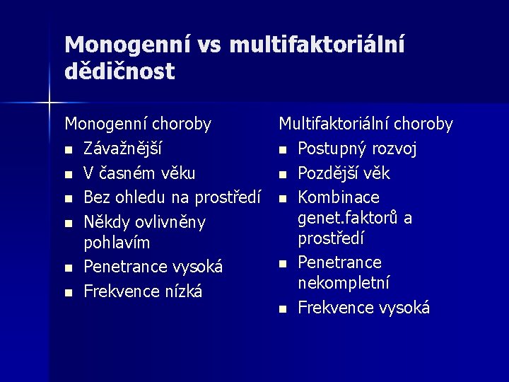 Monogenní vs multifaktoriální dědičnost Monogenní choroby n Závažnější n V časném věku n Bez