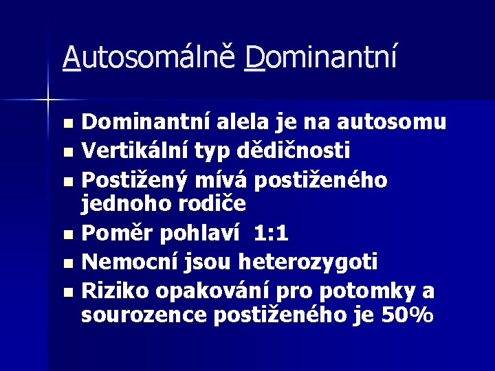 Autosomálně Dominantní alela je na autosomu n Vertikální typ dědičnosti n Postižený mívá postiženého