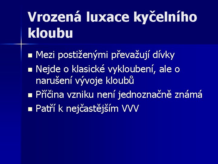 Vrozená luxace kyčelního kloubu Mezi postiženými převažují dívky n Nejde o klasické vykloubení, ale