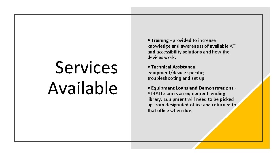 Services Available • Training – provided to increase knowledge and awareness of available AT