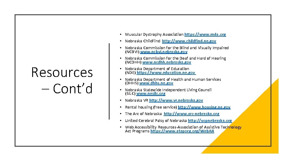 Resources – Cont’d • Muscular Dystrophy Association https: //www. mda. org • Nebraska Child.