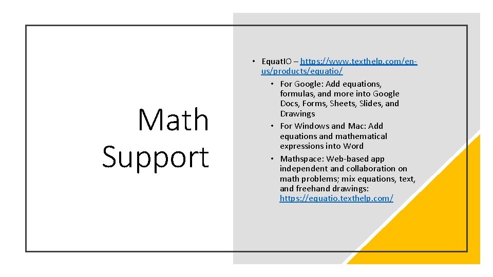 Math Support • Equat. IO – https: //www. texthelp. com/enus/products/equatio/ • For Google: Add