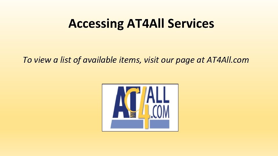 Accessing AT 4 All Services To view a list of available items, visit our