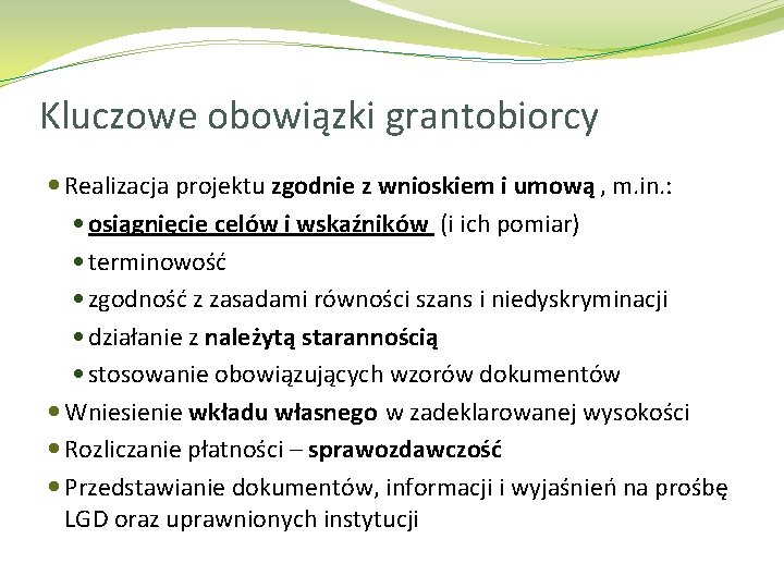 Kluczowe obowiązki grantobiorcy Realizacja projektu zgodnie z wnioskiem i umową , m. in. :