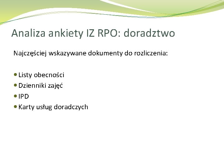 Analiza ankiety IZ RPO: doradztwo Najczęściej wskazywane dokumenty do rozliczenia: Listy obecności Dzienniki zajęć