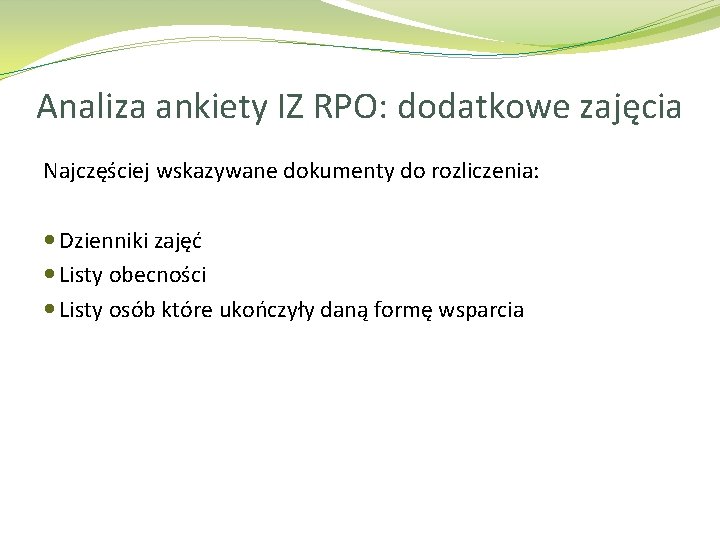 Analiza ankiety IZ RPO: dodatkowe zajęcia Najczęściej wskazywane dokumenty do rozliczenia: Dzienniki zajęć Listy