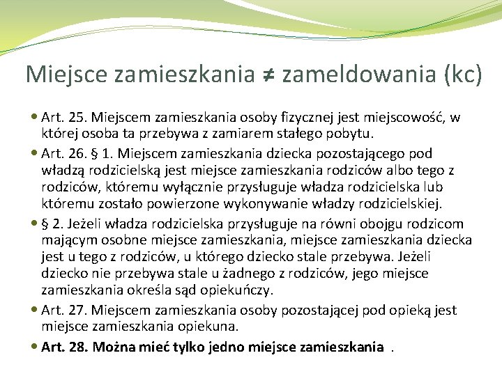 Miejsce zamieszkania ≠ zameldowania (kc) Art. 25. Miejscem zamieszkania osoby fizycznej jest miejscowość, w