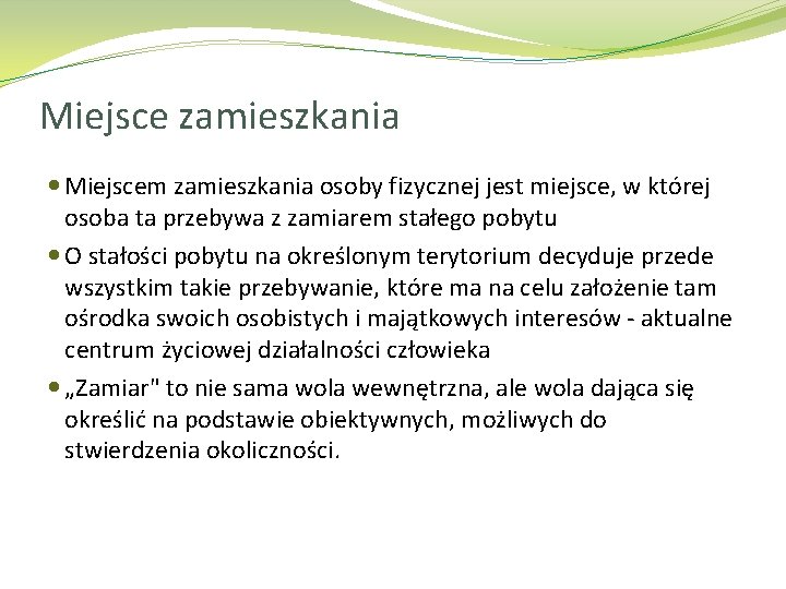 Miejsce zamieszkania Miejscem zamieszkania osoby fizycznej jest miejsce, w której osoba ta przebywa z