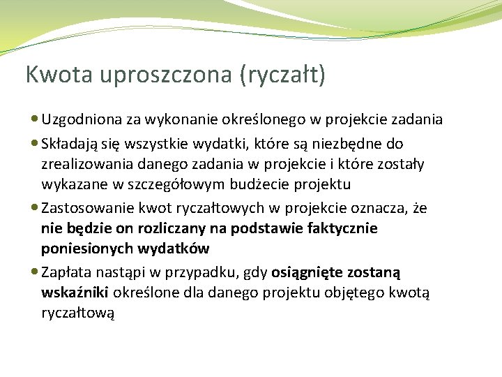 Kwota uproszczona (ryczałt) Uzgodniona za wykonanie określonego w projekcie zadania Składają się wszystkie wydatki,