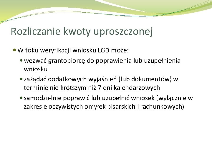 Rozliczanie kwoty uproszczonej W toku weryfikacji wniosku LGD może: wezwać grantobiorcę do poprawienia lub