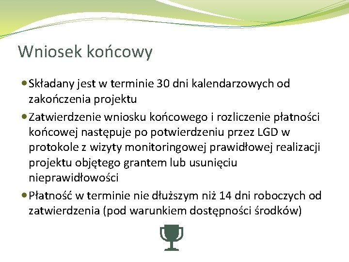 Wniosek końcowy Składany jest w terminie 30 dni kalendarzowych od zakończenia projektu Zatwierdzenie wniosku