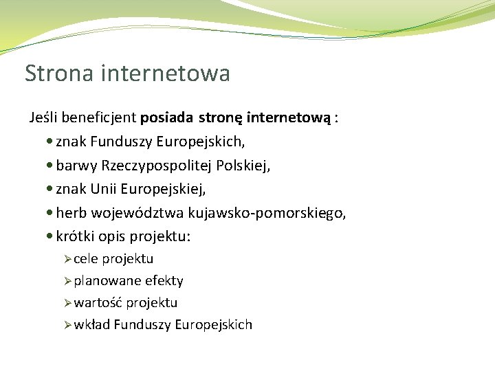 Strona internetowa Jeśli beneficjent posiada stronę internetową : znak Funduszy Europejskich, barwy Rzeczypospolitej Polskiej,