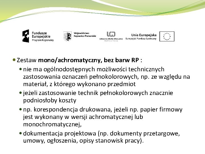  Zestaw mono/achromatyczny, bez barw RP : nie ma ogólnodostępnych możliwości technicznych zastosowania oznaczeń