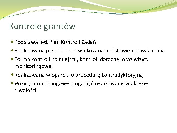 Kontrole grantów Podstawą jest Plan Kontroli Zadań Realizowana przez 2 pracowników na podstawie upoważnienia