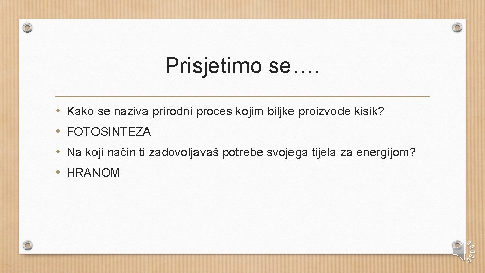 Prisjetimo se…. • • Kako se naziva prirodni proces kojim biljke proizvode kisik? FOTOSINTEZA