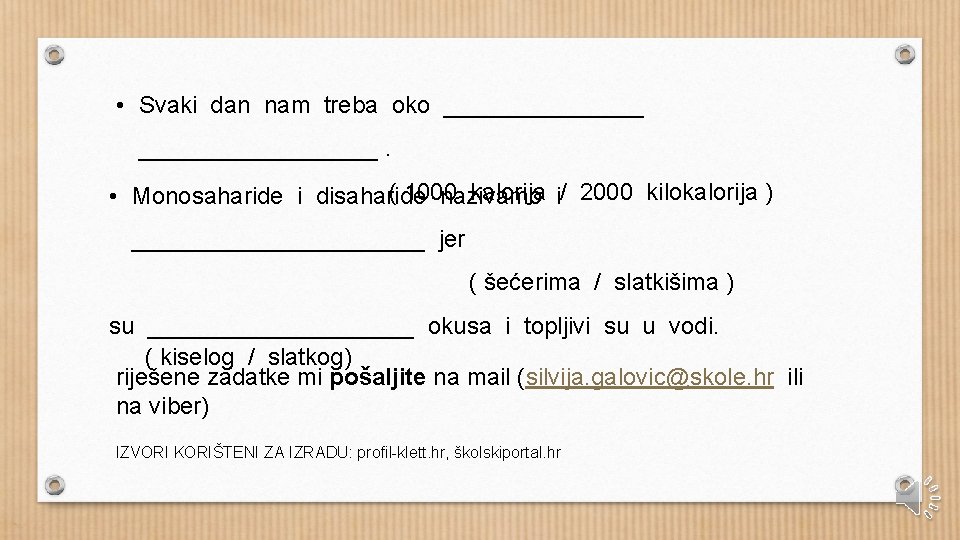 • Svaki dan nam treba oko __________________. ( 1000 kalorija i/ 2000 kilokalorija • Svaki dan nam treba oko __________________. ( 1000 kalorija i/ 2000 kilokalorija