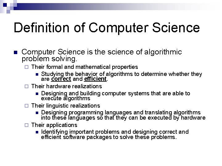 Definition of Computer Science is the science of algorithmic problem solving. Their formal and