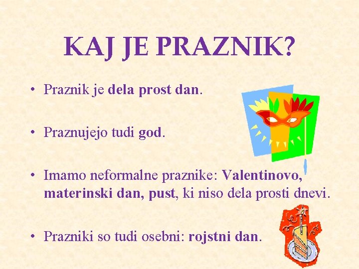 KAJ JE PRAZNIK? • Praznik je dela prost dan. • Praznujejo tudi god. •