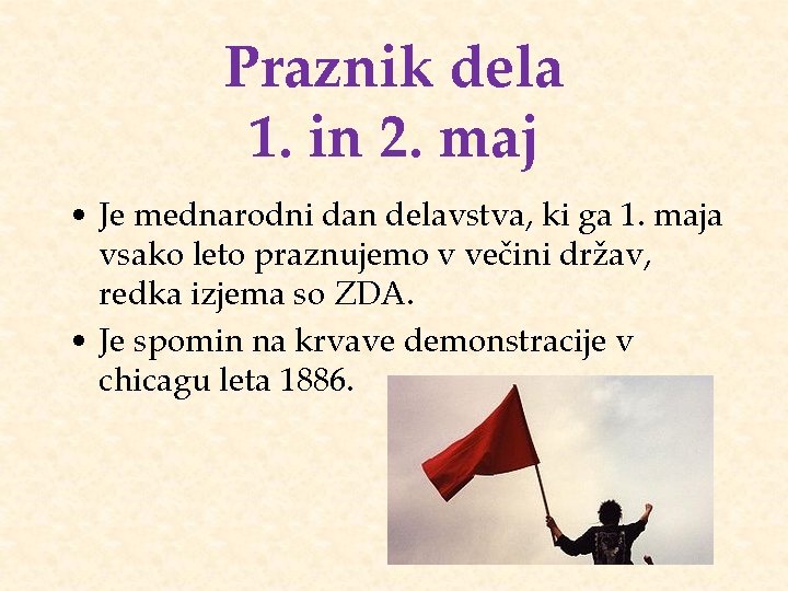 Praznik dela 1. in 2. maj • Je mednarodni dan delavstva, ki ga 1.