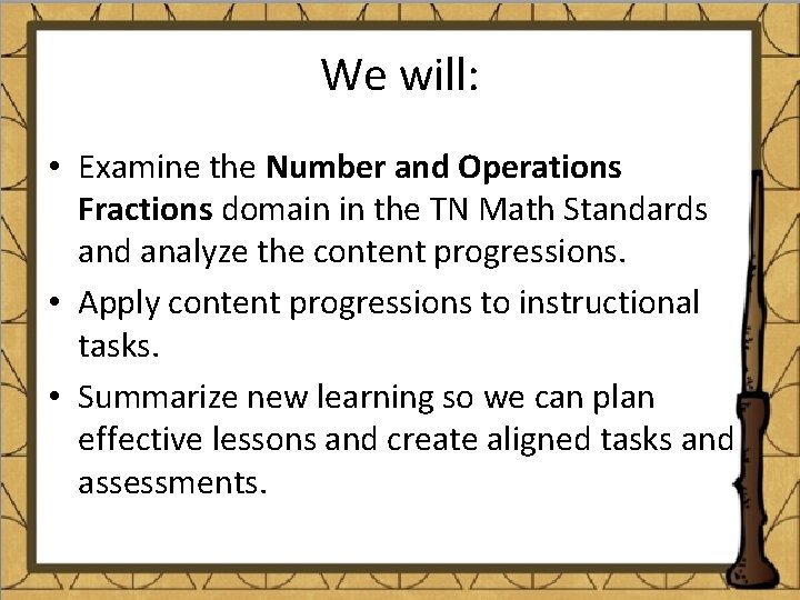 We will: • Examine the Number and Operations Fractions domain in the TN Math