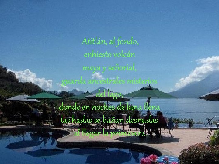 Atitlán, al fondo, enhiesto volcán maya y señorial, guarda ancestrales misterios del lago, donde