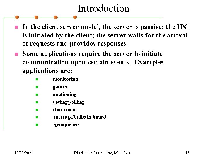 Introduction n n In the client server model, the server is passive: the IPC