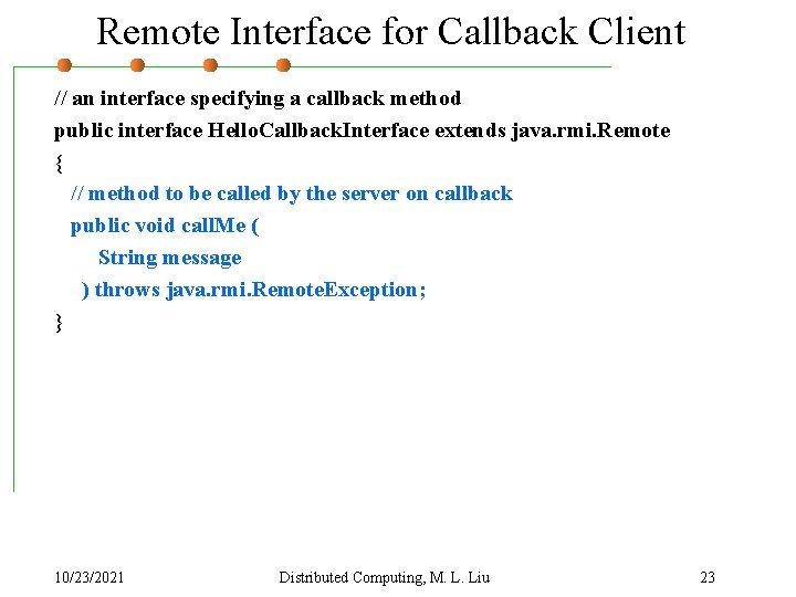 Remote Interface for Callback Client // an interface specifying a callback method public interface