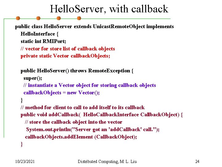 Hello. Server, with callback public class Hello. Server extends Unicast. Remote. Object implements Hello.