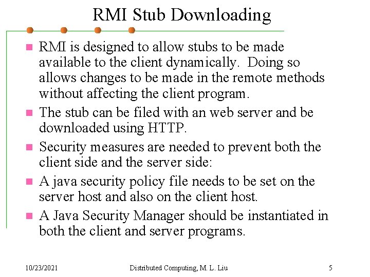 RMI Stub Downloading n n n RMI is designed to allow stubs to be