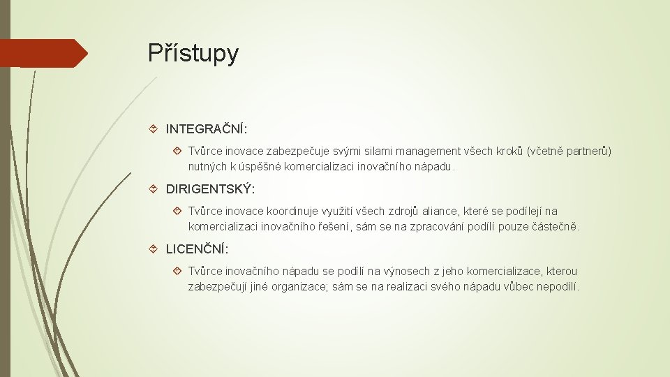 Přístupy INTEGRAČNÍ: Tvůrce inovace zabezpečuje svými silami management všech kroků (včetně partnerů) nutných k