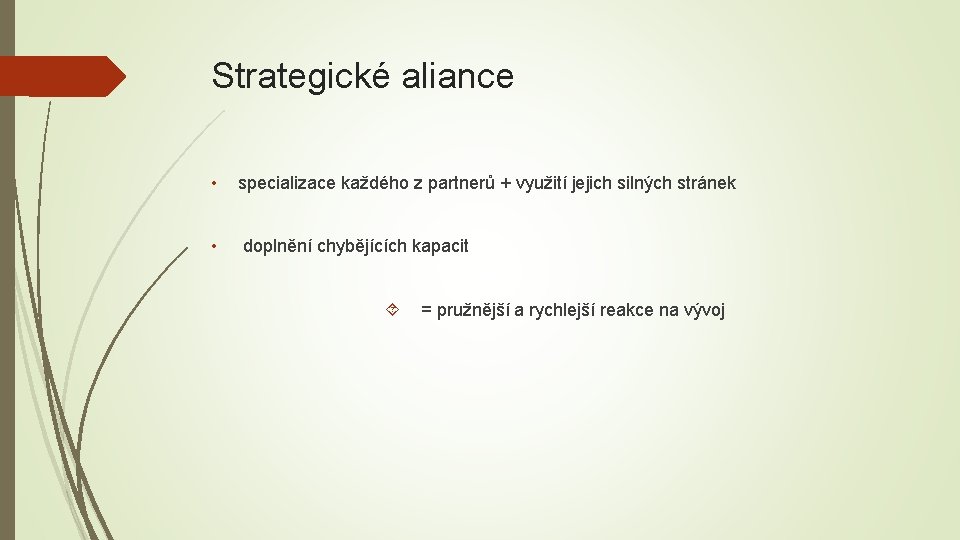 Strategické aliance • specializace každého z partnerů + využití jejich silných stránek • doplnění