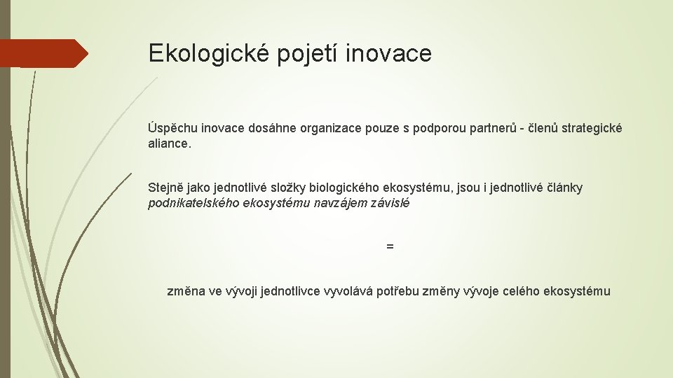 Ekologické pojetí inovace Úspěchu inovace dosáhne organizace pouze s podporou partnerů - členů strategické