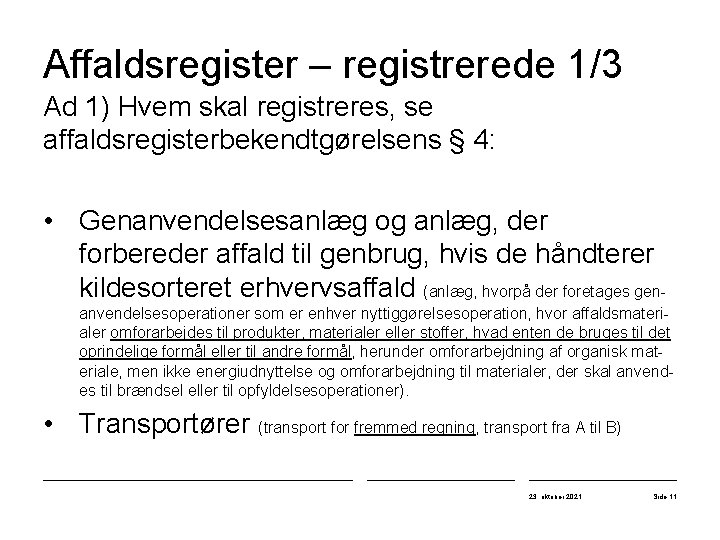 Affaldsregister – registrerede 1/3 Ad 1) Hvem skal registreres, se affaldsregisterbekendtgørelsens § 4: •