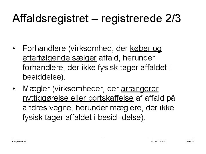 Affaldsregistret – registrerede 2/3 • Forhandlere (virksomhed, der køber og efterfølgende sælger affald, herunder