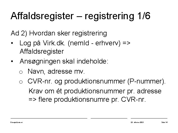 Affaldsregister – registrering 1/6 Ad 2) Hvordan sker registrering • Log på Virk. dk.