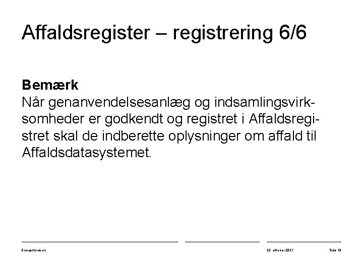 Affaldsregister – registrering 6/6 Bemærk Når genanvendelsesanlæg og indsamlingsvirksomheder er godkendt og registret i