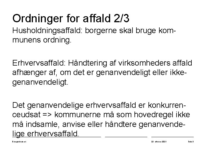 Ordninger for affald 2/3 Husholdningsaffald: borgerne skal bruge kommunens ordning. Erhvervsaffald: Håndtering af virksomheders