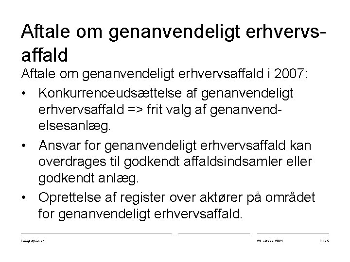 Aftale om genanvendeligt erhvervsaffald i 2007: • Konkurrenceudsættelse af genanvendeligt erhvervsaffald => frit valg