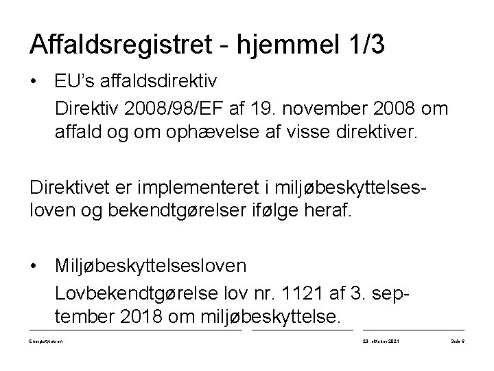 Affaldsregistret - hjemmel 1/3 • EU’s affaldsdirektiv Direktiv 2008/98/EF af 19. november 2008 om