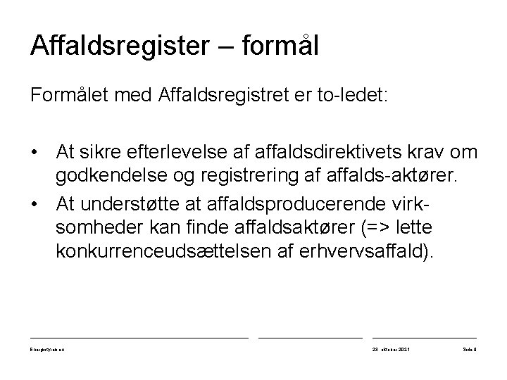 Affaldsregister – formål Formålet med Affaldsregistret er to-ledet: • At sikre efterlevelse af affaldsdirektivets