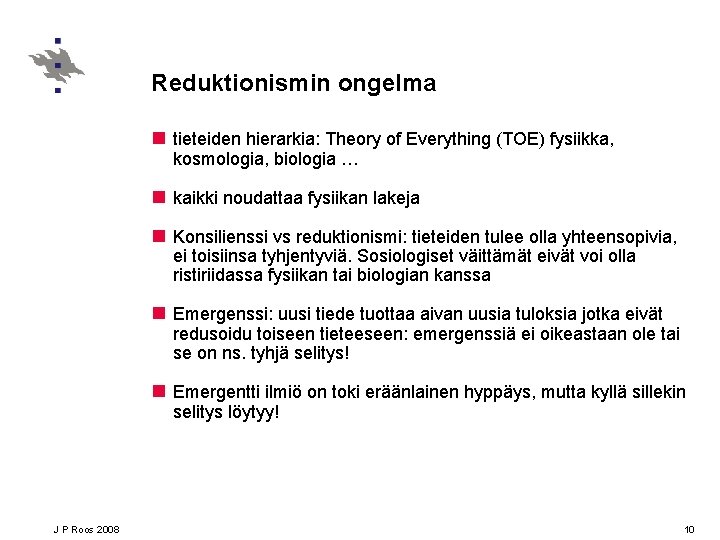 Reduktionismin ongelma n tieteiden hierarkia: Theory of Everything (TOE) fysiikka, kosmologia, biologia … n