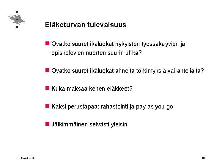 Eläketurvan tulevaisuus n Ovatko suuret ikäluokat nykyisten työssäkäyvien ja opiskelevien nuorten suurin uhka? n