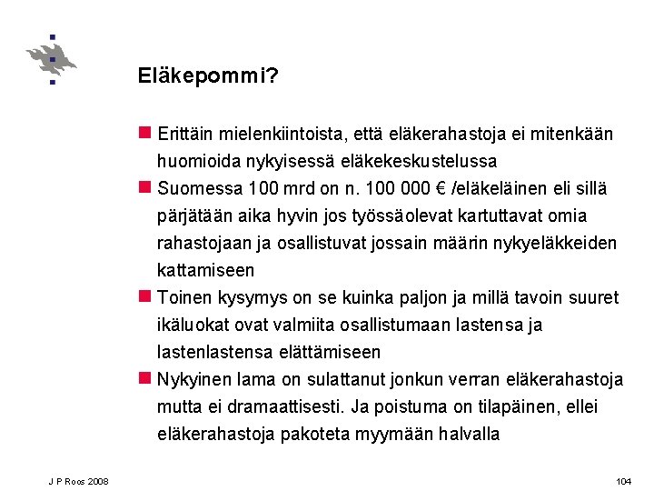 Eläkepommi? n Erittäin mielenkiintoista, että eläkerahastoja ei mitenkään huomioida nykyisessä eläkekeskustelussa n Suomessa 100