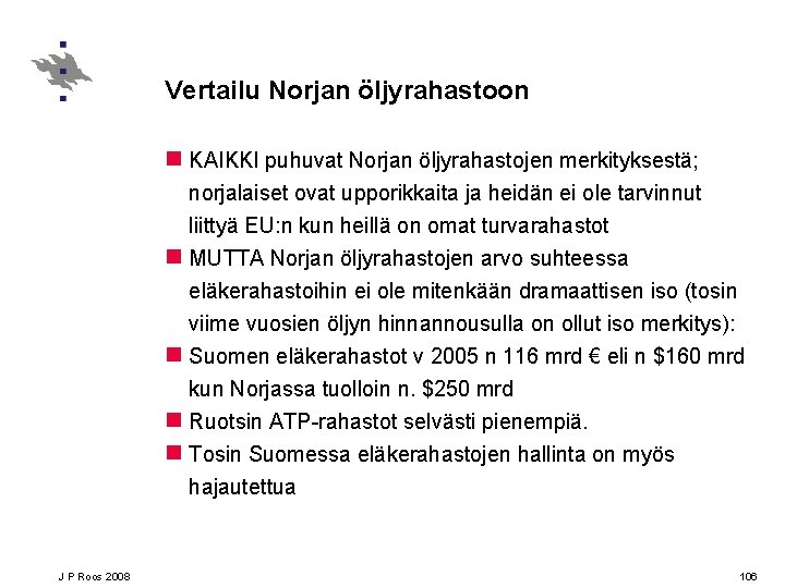 Vertailu Norjan öljyrahastoon n KAIKKI puhuvat Norjan öljyrahastojen merkityksestä; norjalaiset ovat upporikkaita ja heidän