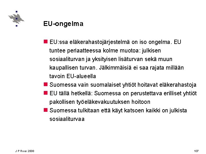 EU-ongelma n EU: ssa eläkerahastojärjestelmä on iso ongelma. EU tuntee periaatteessa kolme muotoa: julkisen